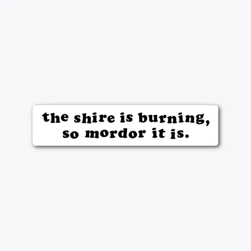 the shire is burning sticker